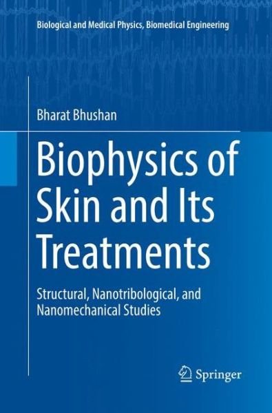 Cover for Bharat Bhushan · Biophysics of Skin and Its Treatments: Structural, Nanotribological, and Nanomechanical Studies - Biological and Medical Physics, Biomedical Engineering (Pocketbok) [Softcover reprint of the original 1st ed. 2017 edition] (2018)