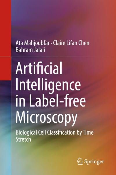 Cover for Ata Mahjoubfar · Artificial Intelligence in Label-free Microscopy: Biological Cell Classification by Time Stretch (Paperback Bog) [Softcover reprint of the original 1st ed. 2017 edition] (2018)