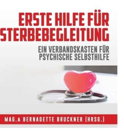 Cover for Bernadette Bruckner · Erste Hilfe fur Sterbebegleitung (Hardcover bog) (2021)