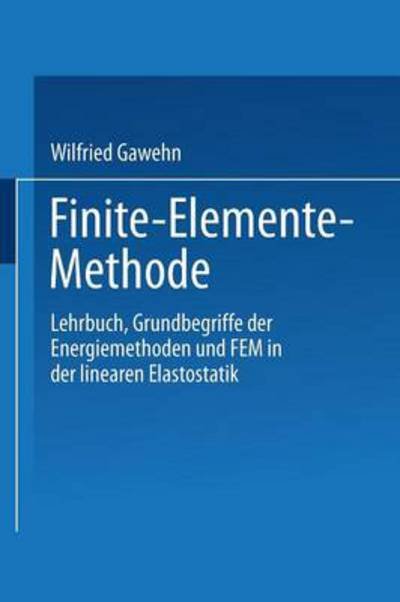 Cover for Wilfried Gawehn · Finite-Elemente-Methode: Lehrbuch Grundbegriffe Der Energiemethoden Und Fem in Der Linearen Elastostatik (Paperback Book) [1985 edition] (1985)