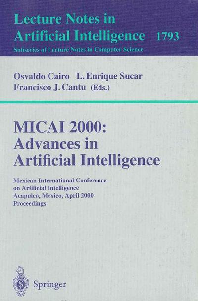 Cover for Osvaldo Cairo · Micai 2000 Advances in Artificial Intelligence: Mexican International Conference on Artificial Intelligence Acapulco, Mexico, April 11-14, 2000 Proceedings (Mexican International Conference in Artificial Intelligence Acapulco, Mexico, April 11-14, 2000, P (Paperback Book) (2000)