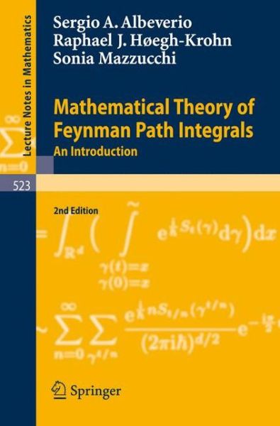 Cover for Sergio Albeverio · Mathematical Theory of Feynman Path Integrals: An Introduction - Lecture Notes in Mathematics (Paperback Book) [2nd, corr. and enlarged ed. 2008 edition] (2008)