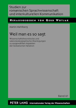 Cover for Mehlberg Martin Mehlberg · Weil man es so sagt: Wissenschaftstheoretische und valenzlexikographische Ueberlegungen zu ausgewaehlten Aspekten der lexikalischen Variation (Hardcover Book) (2009)