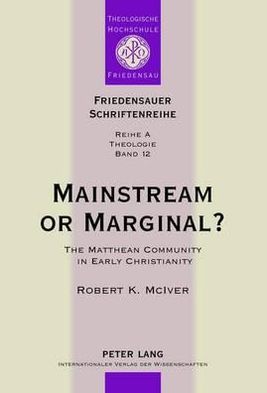 Cover for Friedbert Ninow · Mainstream or Marginal?: The Matthean Community in Early Christianity - Friedensauer Schriftenreihe (Inbunden Bok) [New edition] (2012)