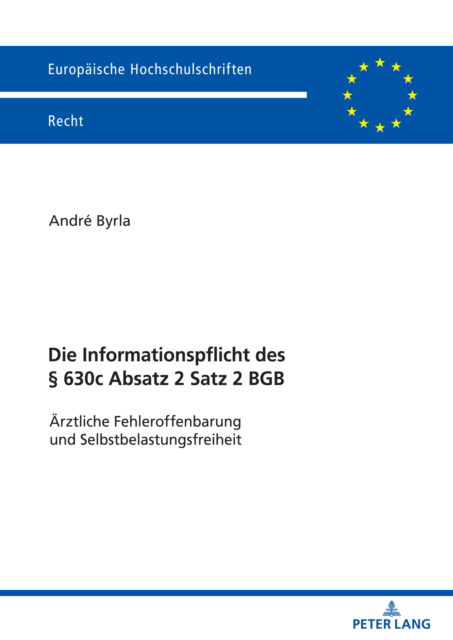 Die Informationspflicht des 630c Absatz 2 Satz 2 BGB; AErztliche Fehleroffenbarung und Selbstbelastungsfreiheit - Andre Byrla - Books - Peter Lang D - 9783631881545 - November 14, 2022