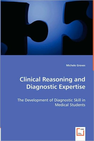 Cover for Michele Groves · Clinical Reasoning and Diagnostic Expertise: the Development of Diagnostic Skill in Medical Students (Paperback Book) (2008)