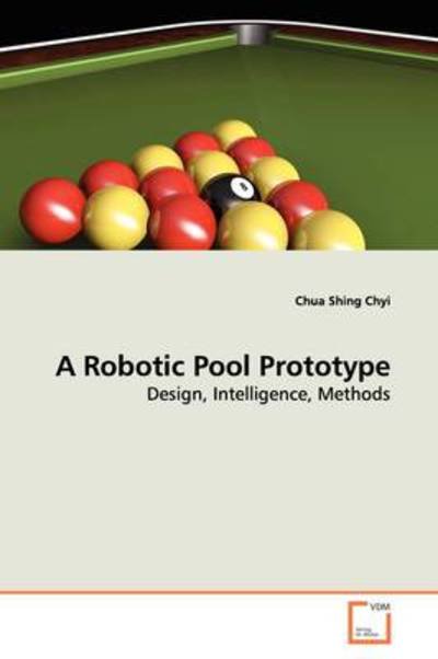 Cover for Chua Shing Chyi · A Robotic Pool Prototype: Design, Intelligence, Methods (Taschenbuch) (2009)