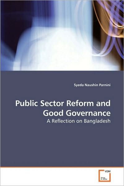 Syeda Naushin Parnini · Public Sector Reform and Good Governance: a Reflection on Bangladesh (Paperback Book) (2010)