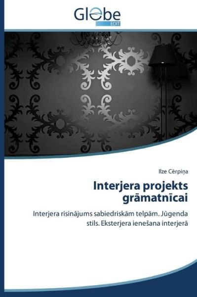 Cover for Ilze Cerpina · Interjera Projekts Gramatnicai: Interjera Risinajums Sabiedriskam Telpam. Jugenda Stils. Eksterjera Ienesana Interjera (Paperback Bog) [Latvian edition] (2014)