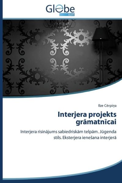 Interjera Projekts Gramatnicai: Interjera Risinajums Sabiedriskam Telpam. Jugenda Stils. Eksterjera Ienesana Interjera - Ilze Cerpina - Bøger - GlobeEdit - 9783639801545 - 17. september 2014