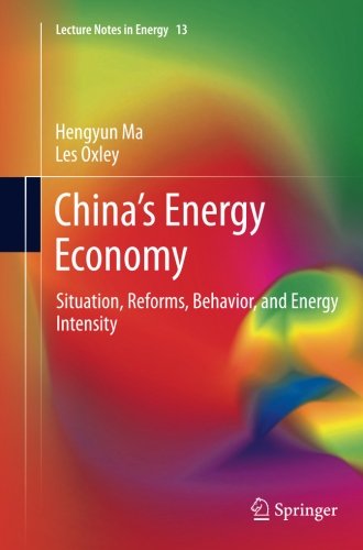 China's Energy Economy: Situation, Reforms, Behavior, and Energy Intensity - Lecture Notes in Energy - Hengyun Ma - Books - Springer-Verlag Berlin and Heidelberg Gm - 9783642429545 - April 17, 2014