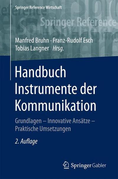 Cover for Handbuch Instrumente Der Kommunikation: Grundlagen - Innovative Ansatze - Praktische Umsetzungen - Springer Reference Wirtschaft (Hardcover Book) [2nd 2., Vollst. Uberarb. U. Erw. Aufl. 2016 edition] (2016)
