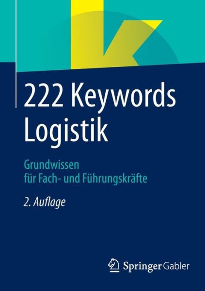 Cover for Springer Fachmedien Wiesbaden · 222 Keywords Logistik: Grundwissen fur Fach- und Fuhrungskrafte (Paperback Book) [2., aktualisierte Aufl. 2014 edition] (2014)
