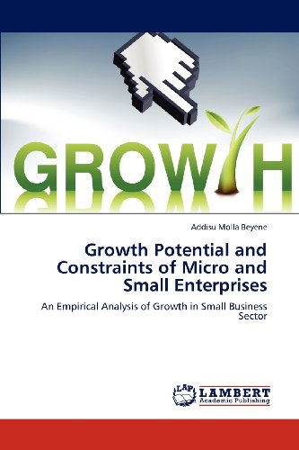 Cover for Addisu Molla Beyene · Growth Potential and Constraints of Micro and Small Enterprises: an Empirical Analysis of Growth in Small Business Sector (Paperback Book) (2012)