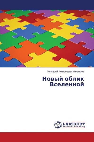 Novyy Oblik Vselennoy - Gennadiy Alekseevich Maksimov - Livres - LAP LAMBERT Academic Publishing - 9783659630545 - 31 octobre 2014