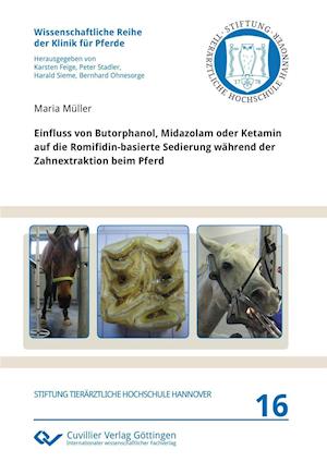 Cover for Maria Müller · Einfluss von Butorphanol, Midazolam oder Ketamin auf die Romifidin-basierte Sedierung während der Zahnextraktion beim Pferd (Paperback Book) (2015)