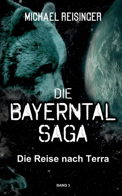 Die Bayerntal Saga - Michael Reisinger - Books - TWENTYSIX - 9783740781545 - March 25, 2021