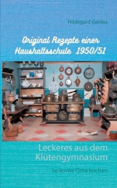 Cover for Hildegard Gerdes · Leckeres aus dem Klutengymnasium: So lernte Oma kochen (Paperback Book) (2020)