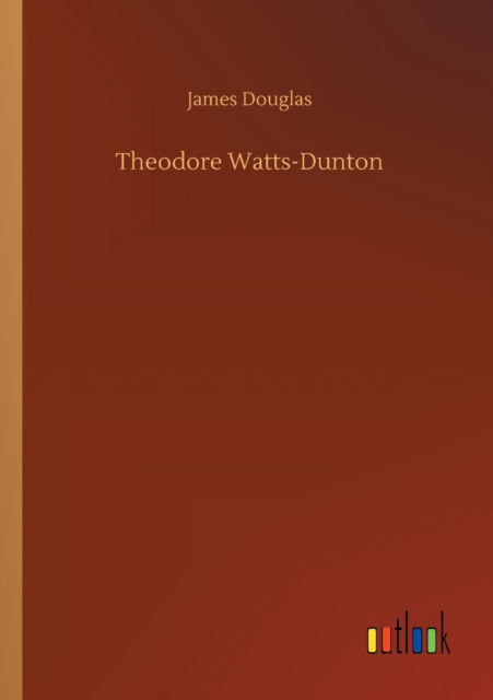 Cover for James Douglas · Theodore Watts-Dunton (Paperback Book) (2020)