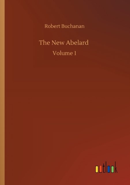 Cover for Robert Buchanan · The New Abelard: Volume 1 (Paperback Book) (2020)