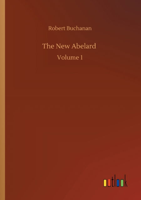 Cover for Robert Buchanan · The New Abelard: Volume 1 (Paperback Book) (2020)