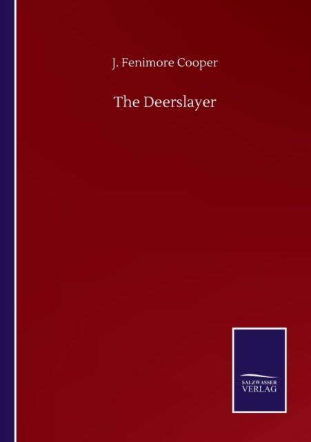 The Deerslayer - J Fenimore Cooper - Books - Salzwasser-Verlag Gmbh - 9783752504545 - September 22, 2020