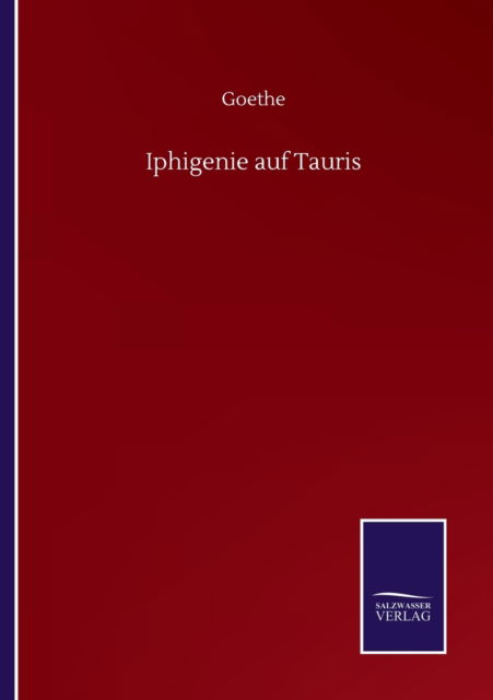 Iphigenie auf Tauris - Goethe - Bücher - Salzwasser-Verlag Gmbh - 9783752517545 - 20. September 2020