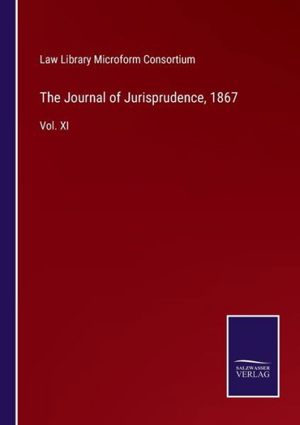 Cover for Law Library Microform Consortium · The Journal of Jurisprudence, 1867: Vol. XI (Taschenbuch) (2021)