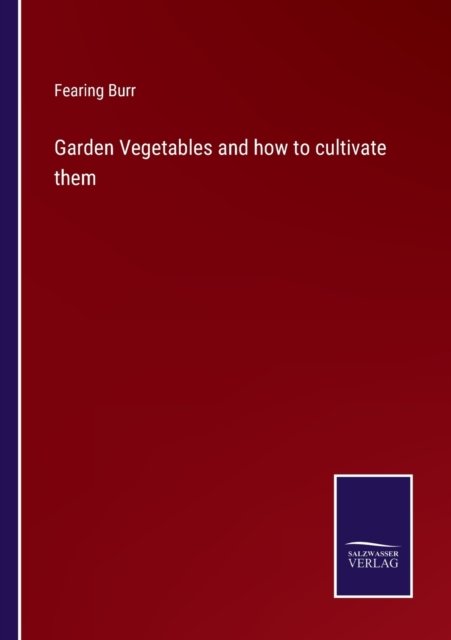 Cover for Fearing Burr · Garden Vegetables and how to cultivate them (Paperback Bog) (2022)