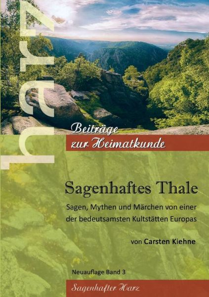 Cover for Carsten Kiehne · Sagenhaftes Thale: Sagen, Mythen &amp; Marchen von einer der beudetsamsten Kultstatten Europas (Paperback Book) (2020)