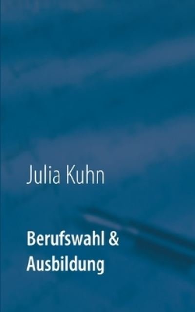Berufswahl & Ausbildung - Kuhn - Kirjat -  - 9783752690545 - maanantai 7. joulukuuta 2020