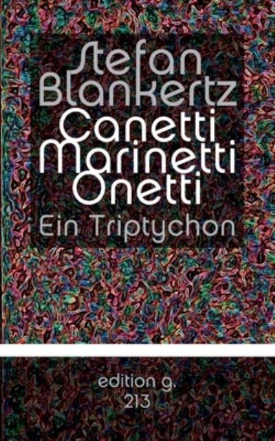 Cover for Stefan Blankertz · Canetti Marinetti Onetti: Ein Triptychon (Paperback Book) (2021)