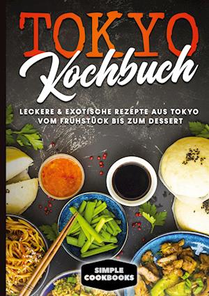 Cover for Simple Cookbooks · Tokyo Kochbuch: Leckere &amp; exotische Rezepte aus Tokyo vom Frühstück bis zum Dessert (Hardcover Book) (2022)