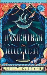 Cover for Sally Gardner · Unsichtbar im hellen Licht (Gebundenes Buch) (2021)