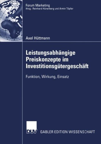 Cover for Axel Huttmann · Leistungsabhangige Preiskonzepte Im Investitionsgutergeschaft: Funktion, Wirkung, Einsatz - Forum Marketing (Paperback Book) [2003 edition] (2003)