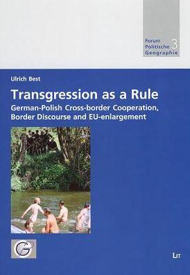 Cover for Ulrich Best · Transgression As a Rule: German-polish Cross-border Cooperation, Border Discourse and Eu-enlargement (Forum Politische Geographie) (Paperback Book) (2007)