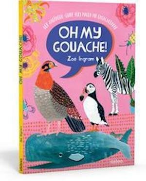 Oh My Gouache! - Zoe Ingram - Bücher - Stiebner Verlag GmbH - 9783830714545 - 1. August 2021