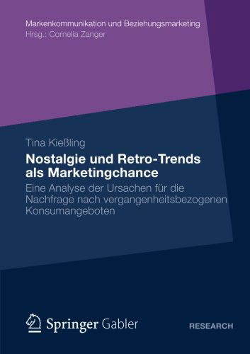 Cover for Tina Kiessling · Nostalgie Und Retro-Trends ALS Marketingchance: Eine Analyse Der Ursachen Fur Die Nachfrage Nach Vergangenheitsbezogenen Konsumangeboten - Markenkommunikation Und Beziehungsmarketing (Paperback Book) [German, 2013 edition] (2012)