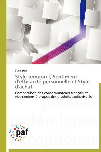 Cover for Tung Dao · Style Temporel, Sentiment D'efficacité Personnelle et Style D'achat: Comparaison Des Consommateurs Français et Vietnamiens À Propos Des Produits Audiovisuels (Paperback Book) [French edition] (2018)