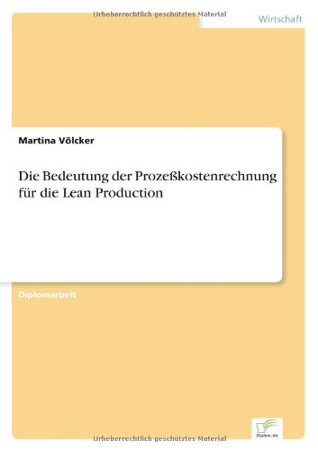 Die Bedeutung Der Prozeßkostenrechnung Für Die Lean Production - Martina Völcker - Kirjat - Diplomarbeiten Agentur diplom.de - 9783838622545 - maanantai 27. maaliskuuta 2000