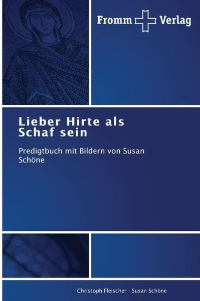 Cover for Susan Schöne · Lieber Hirte Als Schaf Sein: Predigtbuch Mit Bildern Von Susan Schöne (Pocketbok) [German edition] (2014)