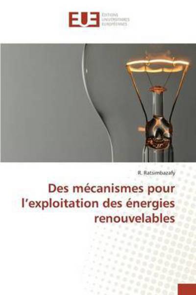 Cover for Ratsimbazafy R · Des Mecanismes Pour L'exploitation Des Energies Renouvelables (Paperback Book) (2018)
