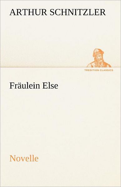 Fräulein Else: Novelle (Tredition Classics) (German Edition) - Arthur Schnitzler - Books - tredition - 9783842412545 - May 8, 2012