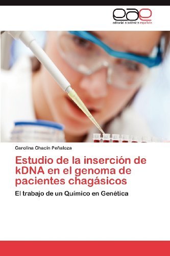 Cover for Carolina Chacín Peñaloza · Estudio De La Inserción De Kdna en El Genoma De Pacientes Chagásicos: El Trabajo De Un Químico en Genética (Taschenbuch) [Spanish edition] (2012)