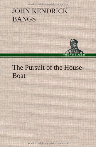 Cover for John Kendrick Bangs · The Pursuit of the House-boat (Hardcover Book) (2012)