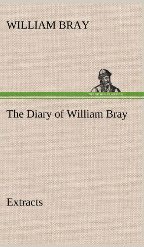 Cover for William Bray · The Diary of William Bray: Extracts (Inbunden Bok) (2012)