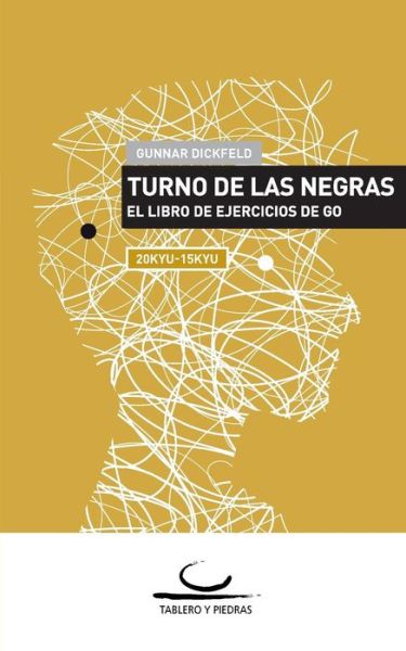 Cover for Gunnar Dickfeld · Turno de las Negras: El Libro de Ejercicios de Go. 20 Kyu - 15 Kyu (Pocketbok) [Spanish edition] (2014)