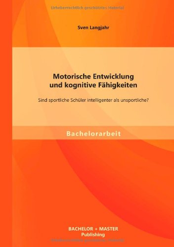 Cover for Sven Langjahr · Motorische Entwicklung und kognitive Fahigkeiten: Sind sportliche Schuler intelligenter als unsportliche? (Paperback Book) [German edition] (2014)