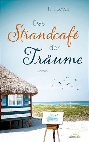 Cover for T. I. Lowe · Das Strandcafé der Träume (Book) (2023)