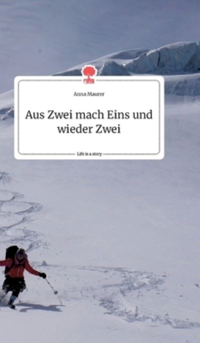 Cover for Anna Maurer · Aus Zwei mach Eins und wieder Zwei. Life is a Story - story.one (Hardcover Book) (2021)